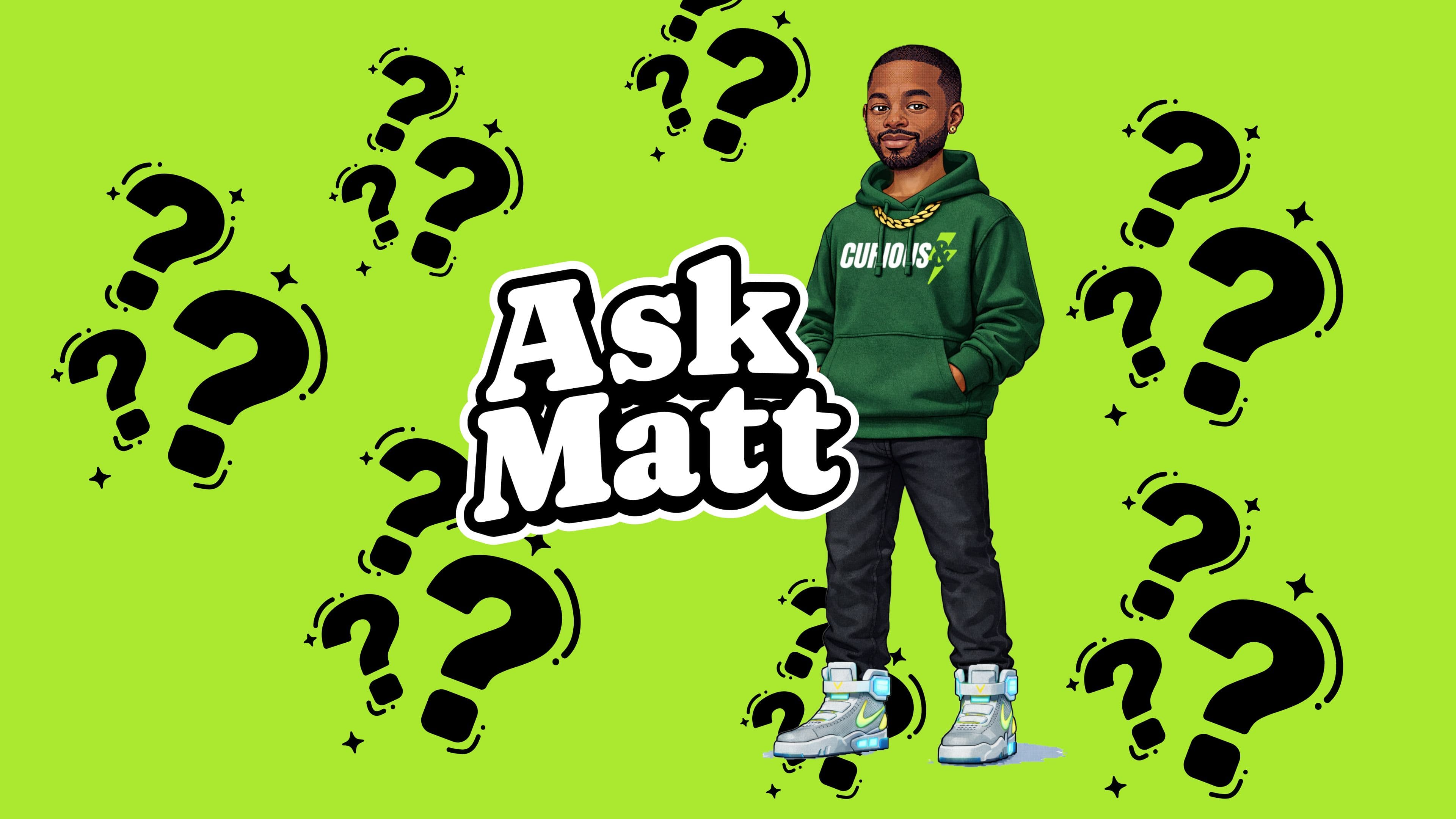 Ask Matt