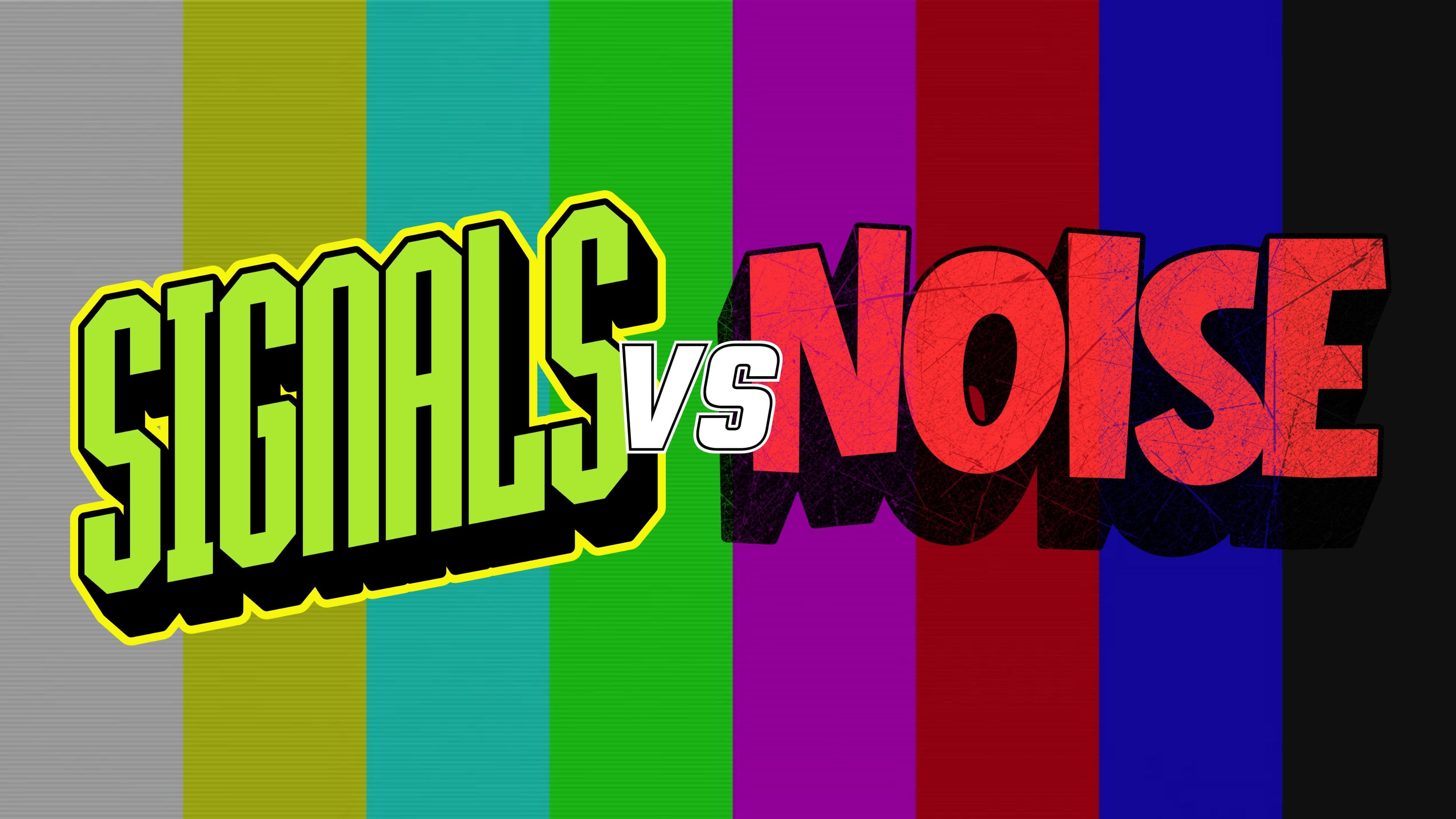Signals vs Noise